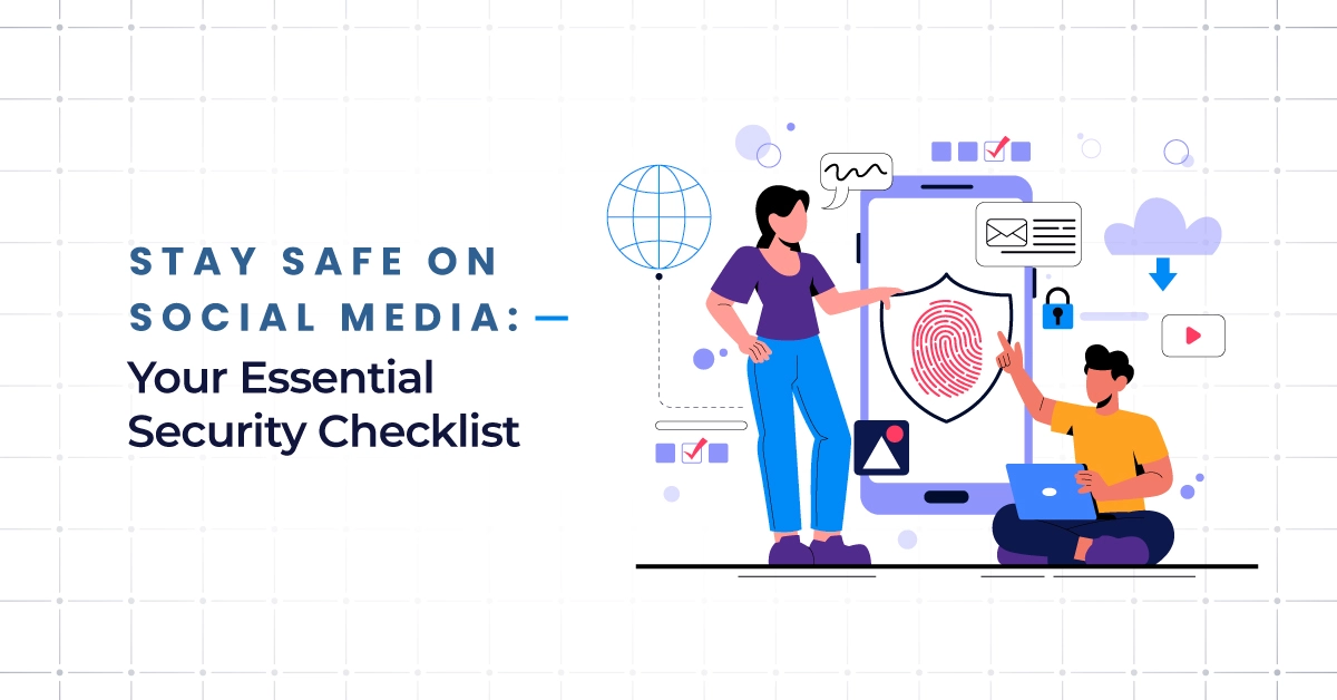 Stay Safe on Social Media: Essential Security Checklist [Updated]
