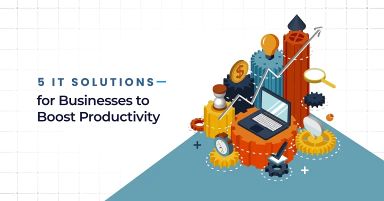 5 IT Solutions for Businesses to Boost Productivity