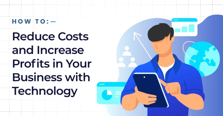How to Reduce Costs and Increase Profits in Your Business with Technology