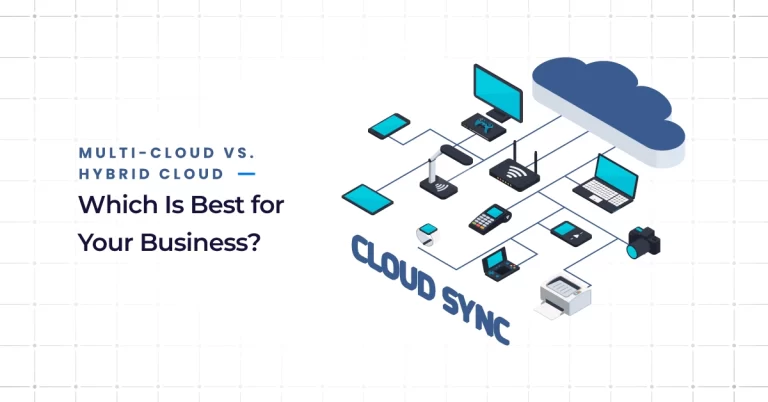 Multi-Cloud vs. Hybrid Cloud Which Is Best for Your Business