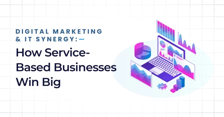 Digital Marketing & IT Synergy: How Service-Based Businesses Win Big