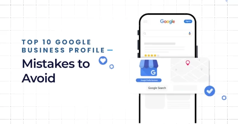 Top 10 Google Business Profile Mistakes to Avoid