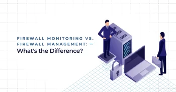 Firewall Monitoring vs. Firewall Management